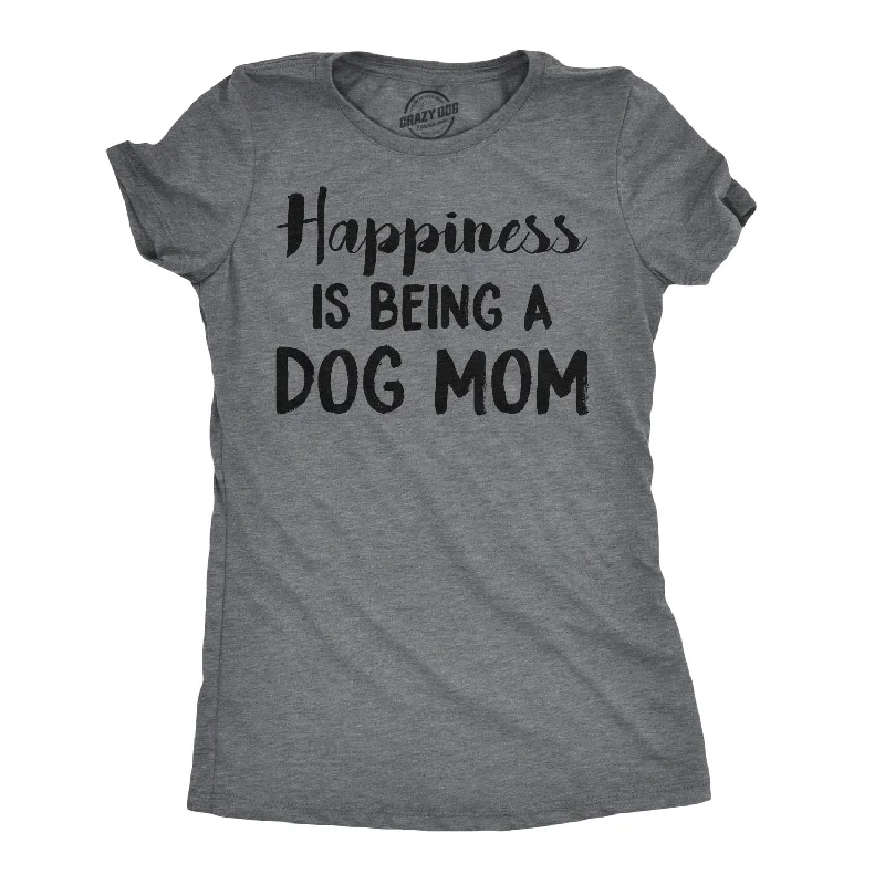 Happiness Is Being A Dog Mom Women's T Shirt